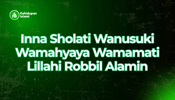 Inna Sholati Wanusuki Wamahyaya Wamamati Lillahi Robbil Alamin (1)