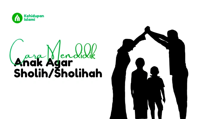cara mendidik anak agar sholeh dan sholihah