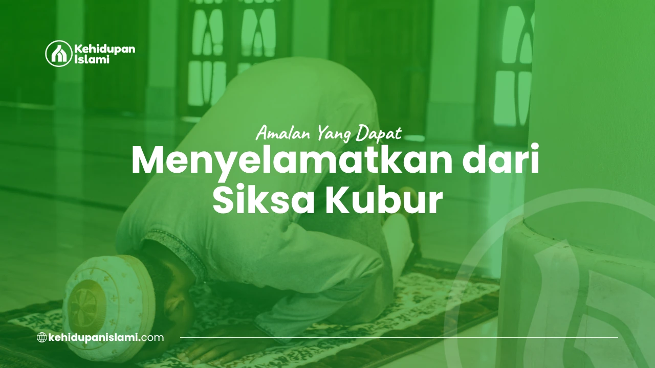 amalan yang dapat menyelamatkan dari siksa kubur